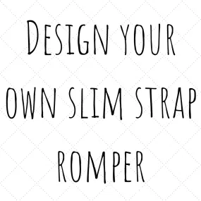 Design your Own - Slim Strap Gathered Romper or Dress